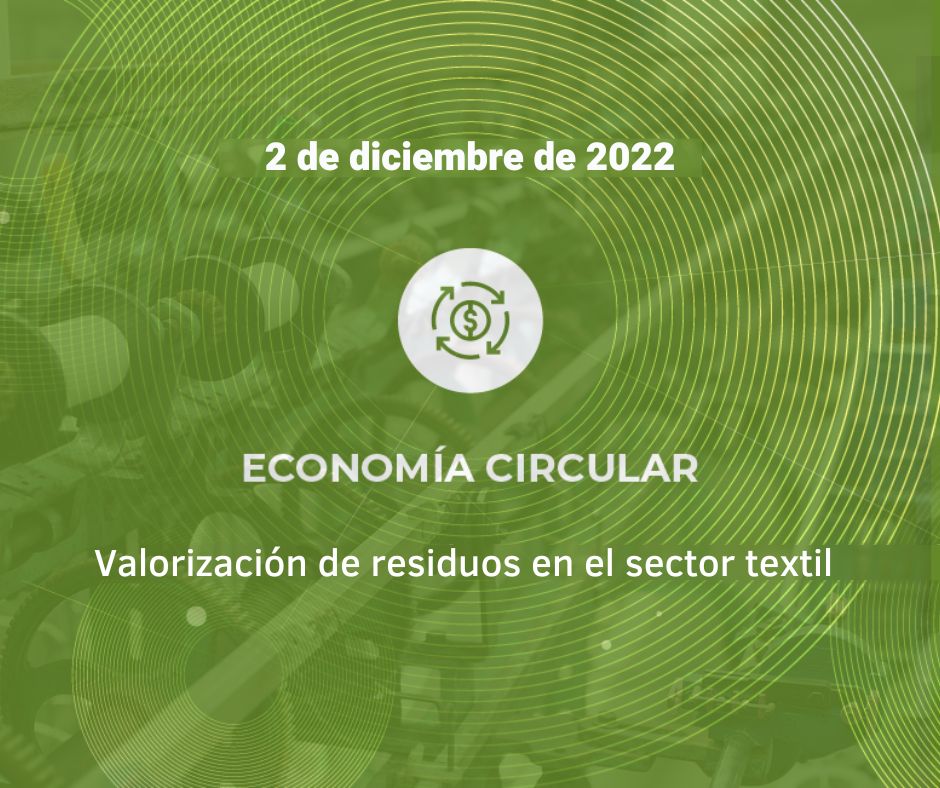 ECONOM�A CIRCULAR : VALORIZACI�N DE RESIDUOS EN EL SECTOR TEXTIL