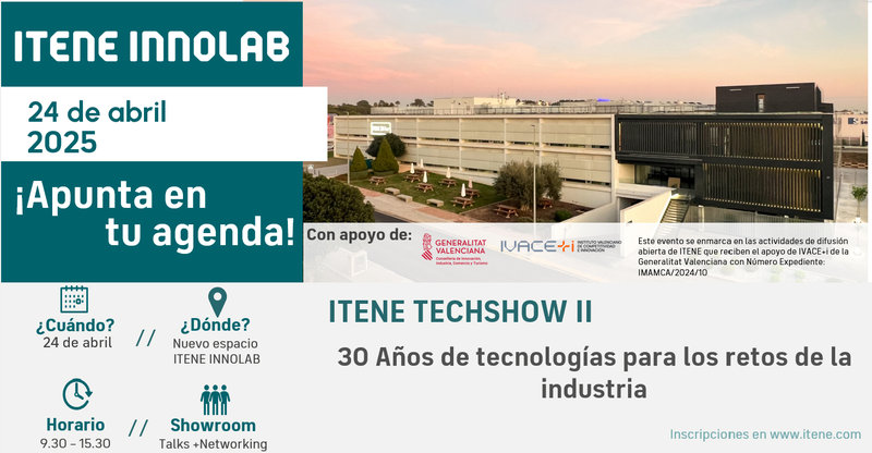 ITENE TECHSHOW: 30 A�os de tecnolog�as para los retos de la industria