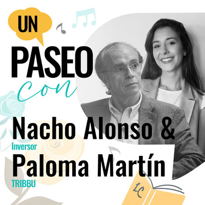 Un paseo con Nacho Alonso (inversor) y Paloma Mart�n (CEO de TRIBBU)