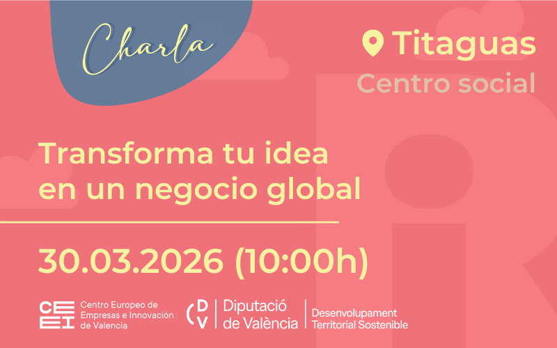 Charla “Transforma tu idea en un negocio global” 30 de marzo en itaguas