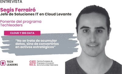 Segis Ferrair� (Cloud Levante): "No se trata de acumular datos, sino de convertirlos en activos estrat�gicos"