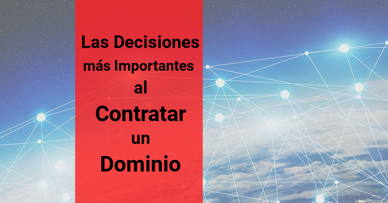 Las Decisiones m�s importantes al Contratar un Dominio