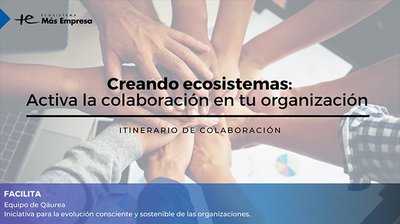 Creando Ecosistemas: Activa la Colaboraci�n en tu Organizaci�n