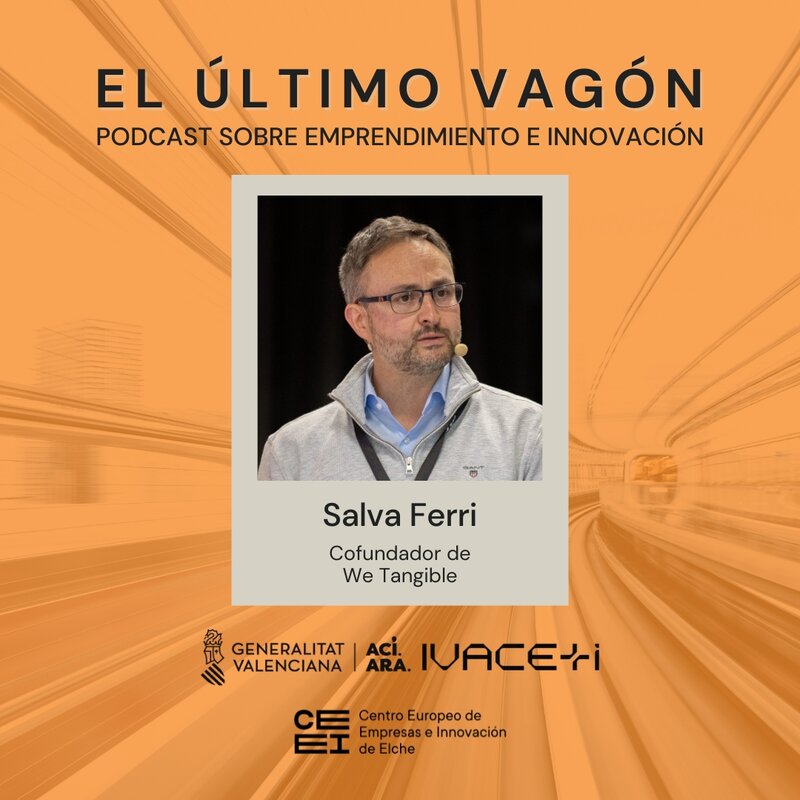 107. Entrevista a Salva Ferri, cofundador de We Tangible y experto en innovaci�n